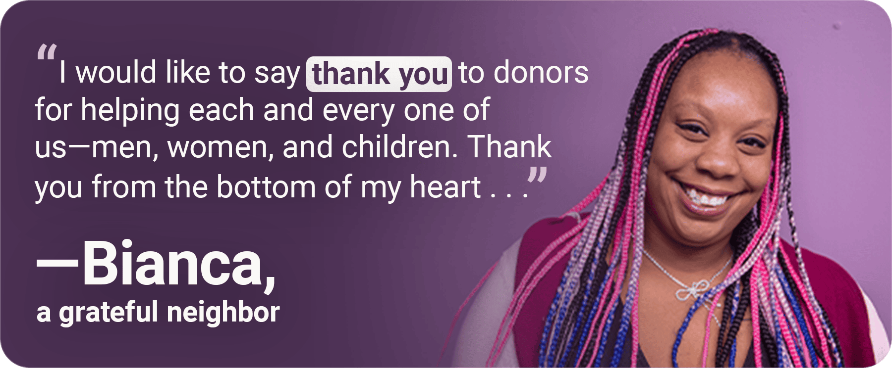 I would like to say thank you to donors for helping each and every one of us